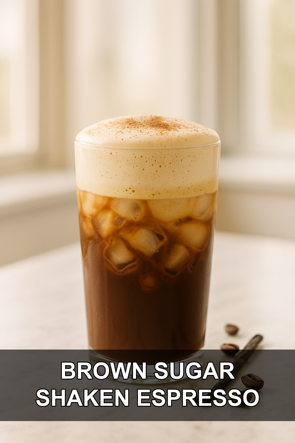 Brown Sugar Shaken Espresso with Toasted Vanilla Bean Cold Foam