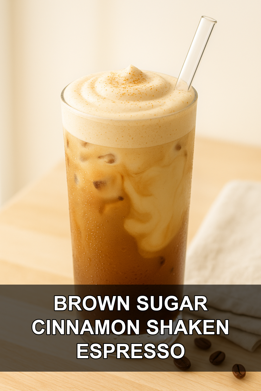 Iced Brown Sugar Oatmilk Shaken Espresso with Toasted Cinnamon Cold Foam