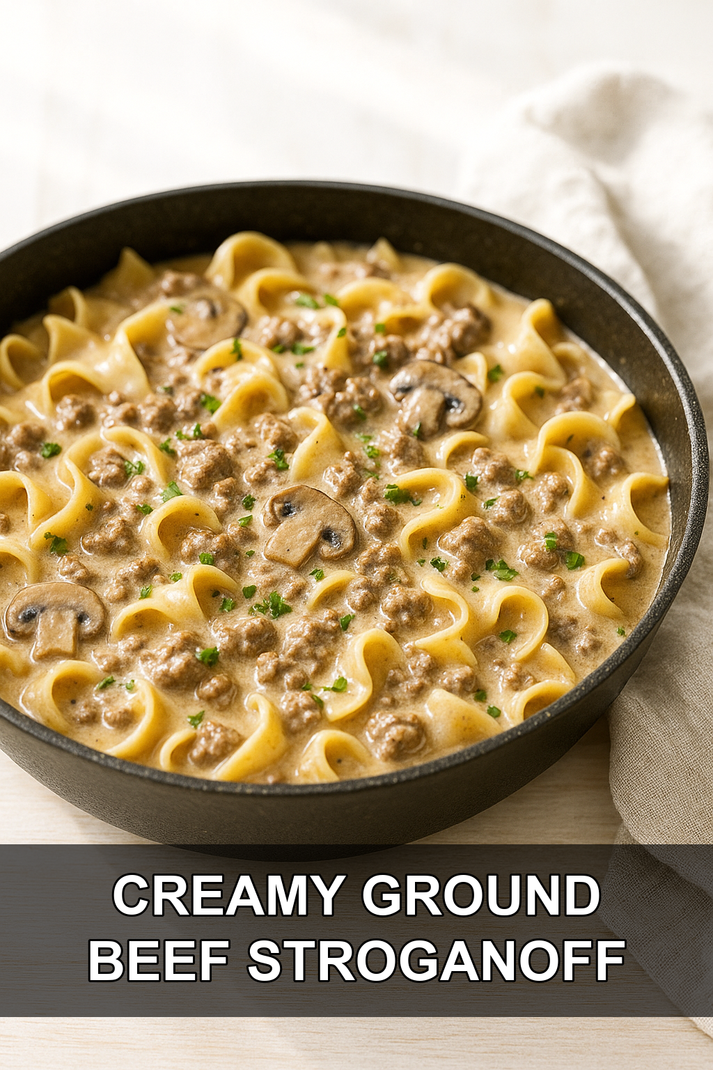One-Pan Ground Beef Stroganoff with Creamy Mushroom Sauce